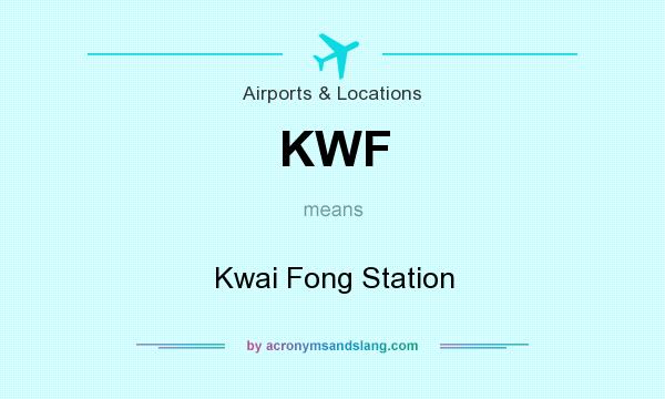 What does KWF mean? It stands for Kwai Fong Station