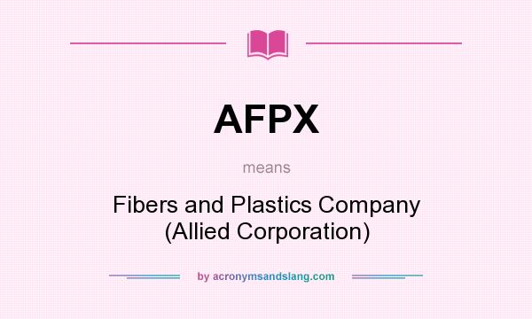 What does AFPX mean? It stands for Fibers and Plastics Company (Allied Corporation)