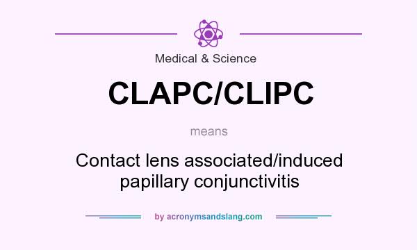 What does CLAPC/CLIPC mean? It stands for Contact lens associated/induced papillary conjunctivitis