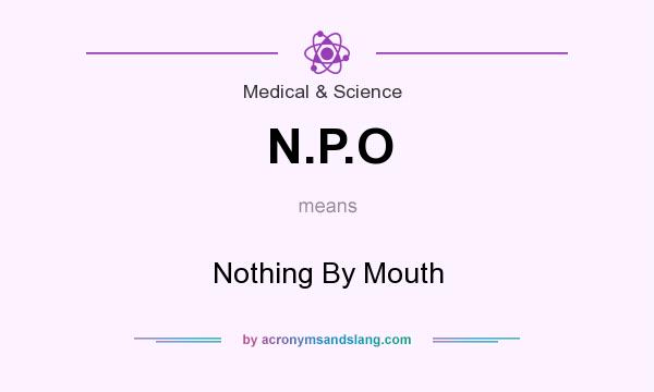 What does N.P.O mean? It stands for Nothing By Mouth