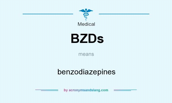 What does BZDs mean? It stands for benzodiazepines