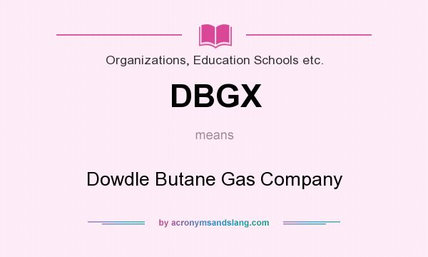 What does DBGX mean? It stands for Dowdle Butane Gas Company