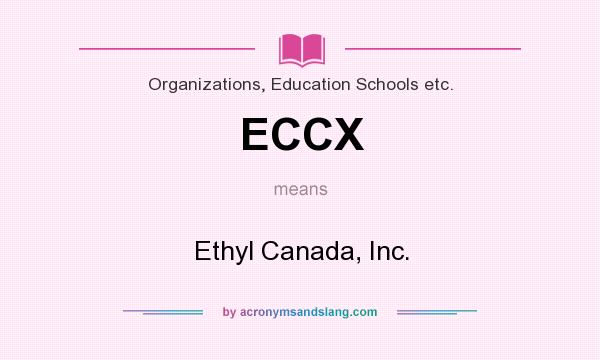 What does ECCX mean? It stands for Ethyl Canada, Inc.