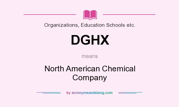 What does DGHX mean? It stands for North American Chemical Company