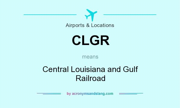 What does CLGR mean? It stands for Central Louisiana and Gulf Railroad