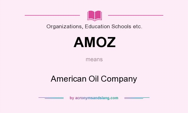 What does AMOZ mean? It stands for American Oil Company