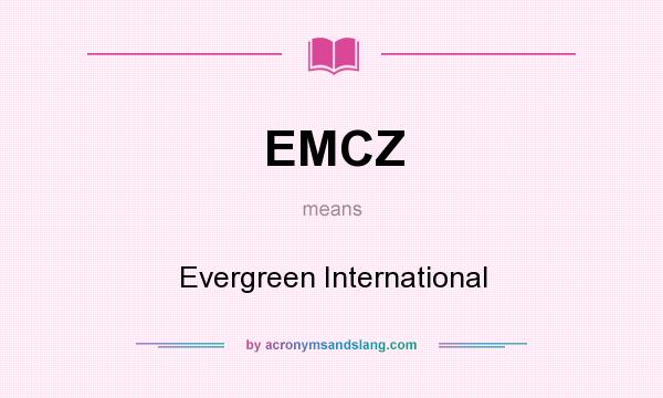 What does EMCZ mean? It stands for Evergreen International