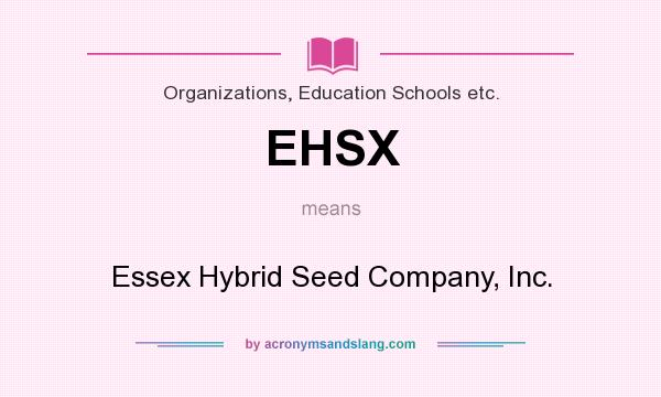 What does EHSX mean? It stands for Essex Hybrid Seed Company, Inc.