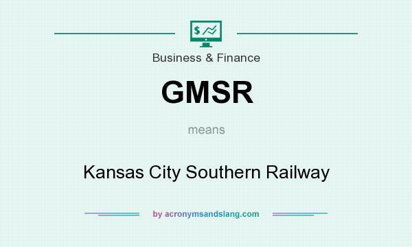What does GMSR mean? It stands for Kansas City Southern Railway