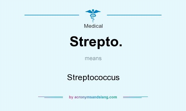 What does Strepto. mean? It stands for Streptococcus