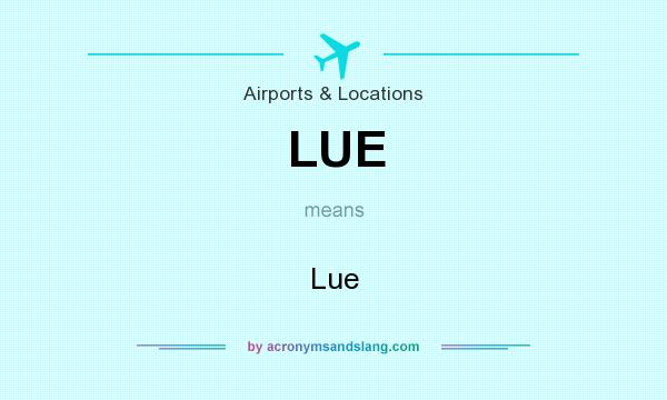 What does LUE mean? It stands for Lue