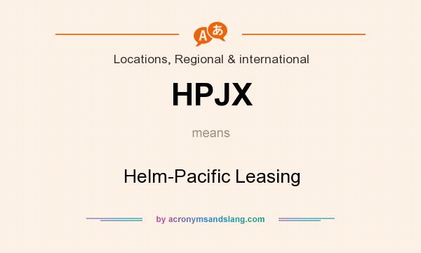 What does HPJX mean? It stands for Helm-Pacific Leasing