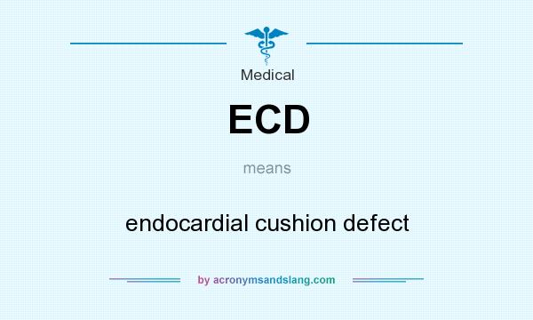 What does ECD mean? It stands for endocardial cushion defect