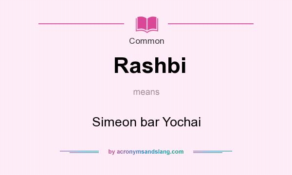 What does Rashbi mean? It stands for Simeon bar Yochai