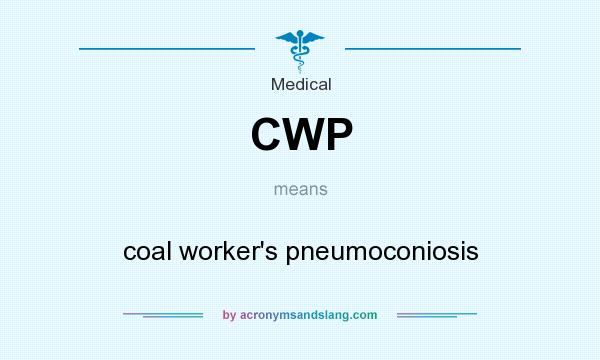 What does CWP mean? It stands for coal worker`s pneumoconiosis