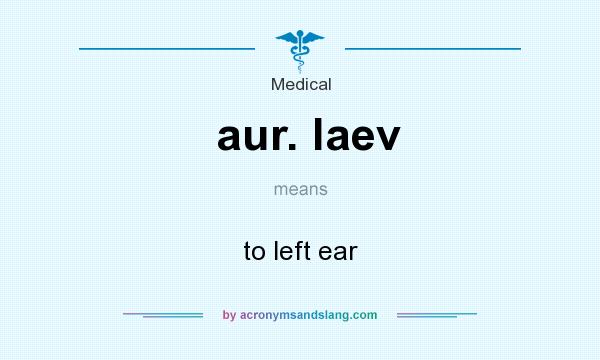 What does aur. laev mean? It stands for to left ear