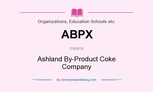 What does ABPX mean? It stands for Ashland By-Product Coke Company