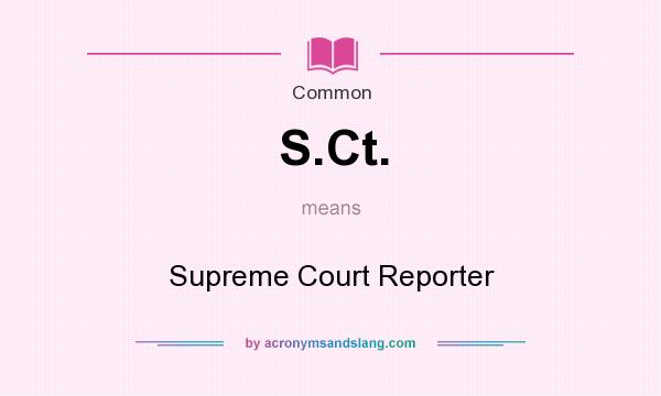 What does S.Ct. mean? It stands for Supreme Court Reporter