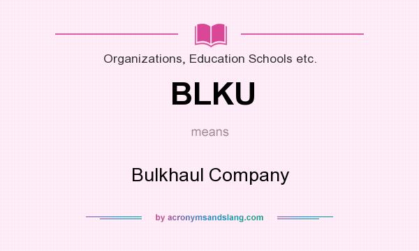 What does BLKU mean? It stands for Bulkhaul Company