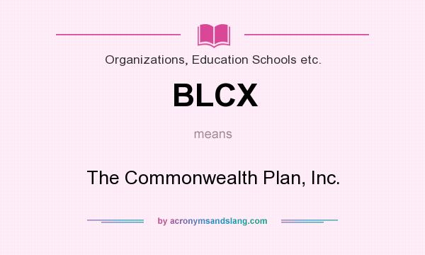 What does BLCX mean? It stands for The Commonwealth Plan, Inc.