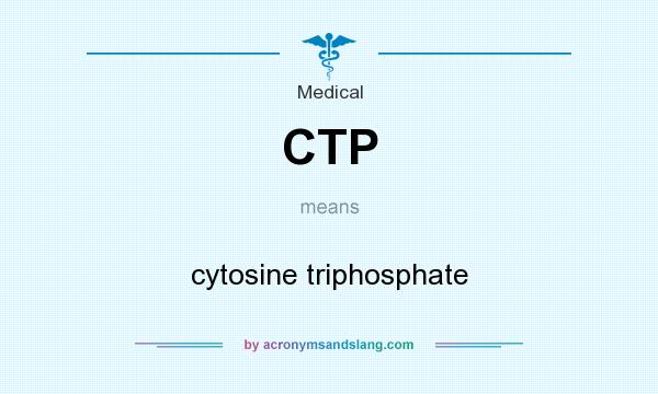 What does CTP mean? It stands for cytosine triphosphate