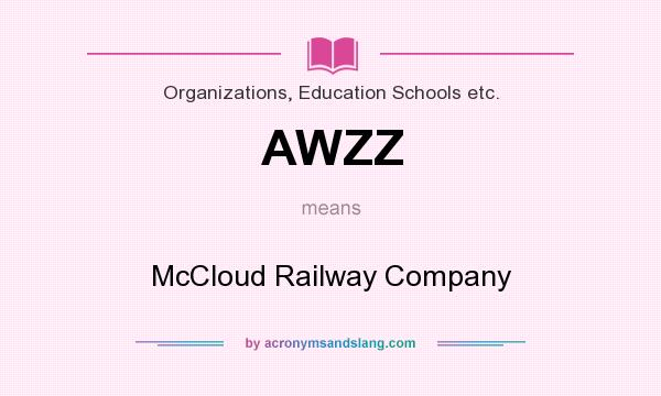 What does AWZZ mean? It stands for McCloud Railway Company