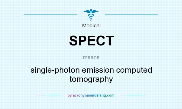 What does SPECT mean? It stands for single-photon emission computed tomography