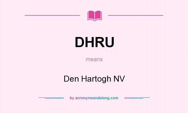What does DHRU mean? It stands for Den Hartogh NV