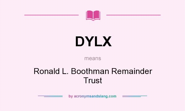 What does DYLX mean? It stands for Ronald L. Boothman Remainder Trust