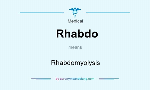 What does Rhabdo mean? It stands for Rhabdomyolysis