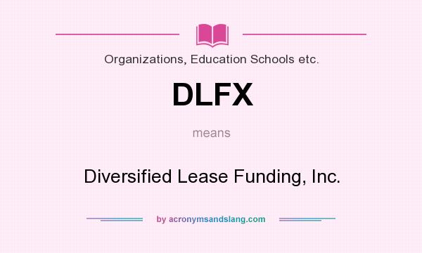 What does DLFX mean? It stands for Diversified Lease Funding, Inc.
