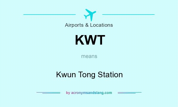 What does KWT mean? It stands for Kwun Tong Station