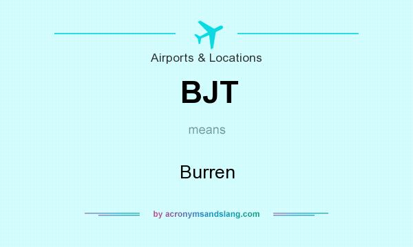 What does BJT mean? It stands for Burren