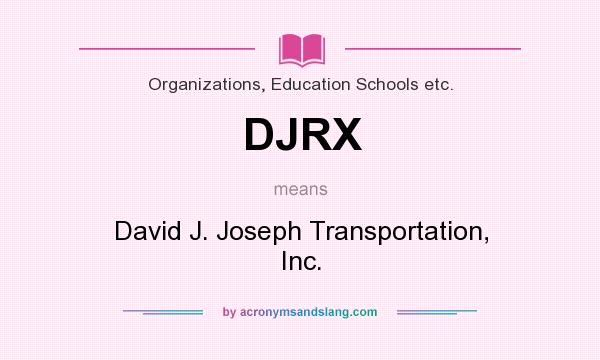 What does DJRX mean? It stands for David J. Joseph Transportation, Inc.
