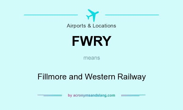What does FWRY mean? It stands for Fillmore and Western Railway
