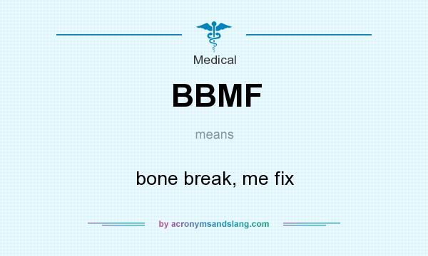 What does BBMF mean? It stands for bone break, me fix