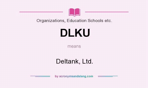 What does DLKU mean? It stands for Deltank, Ltd.