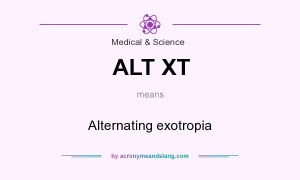 What does ALT XT mean? It stands for Alternating exotropia