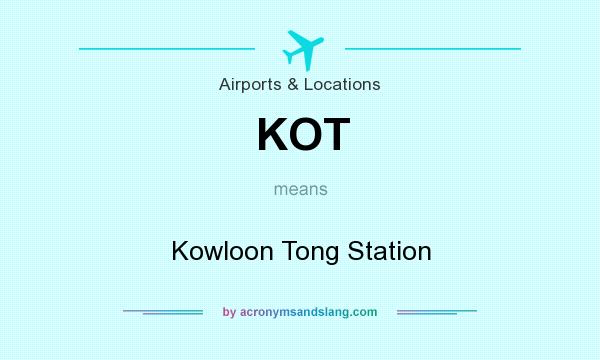 What does KOT mean? It stands for Kowloon Tong Station