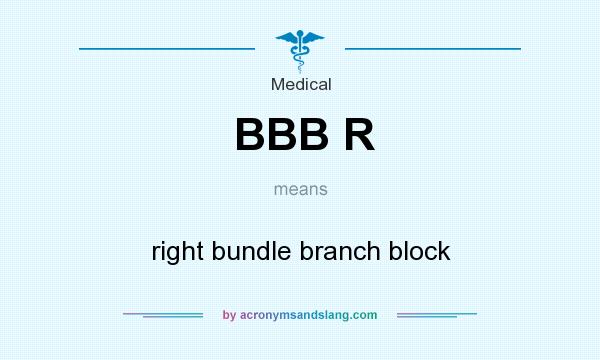 What does BBB R mean? It stands for right bundle branch block