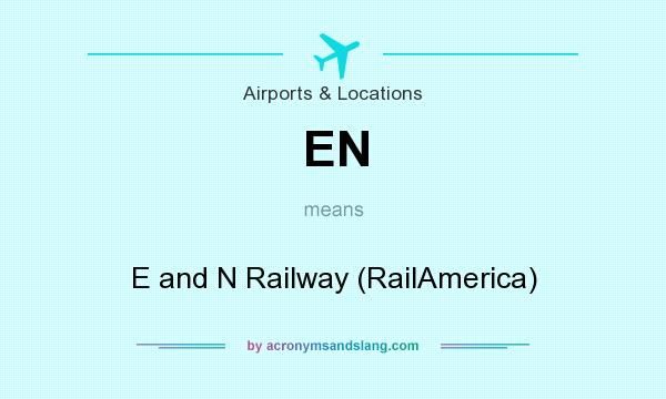 What does EN mean? It stands for E and N Railway (RailAmerica)