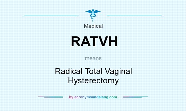 What does RATVH mean? It stands for Radical Total Vaginal Hysterectomy