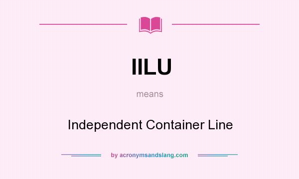 What does IILU mean? It stands for Independent Container Line