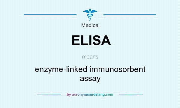 What does ELISA mean? It stands for enzyme-linked immunosorbent assay