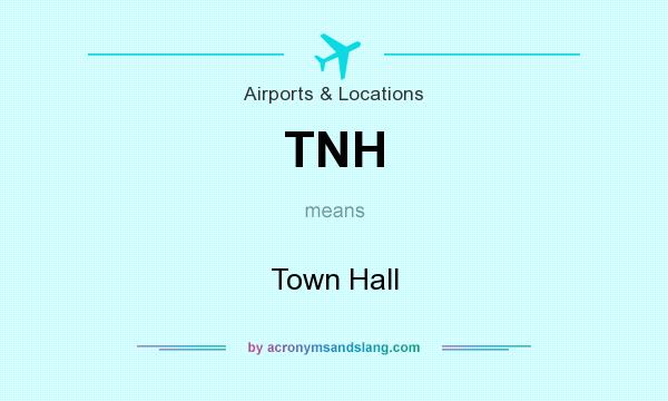 What does TNH mean? It stands for Town Hall