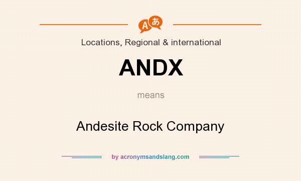 What does ANDX mean? It stands for Andesite Rock Company