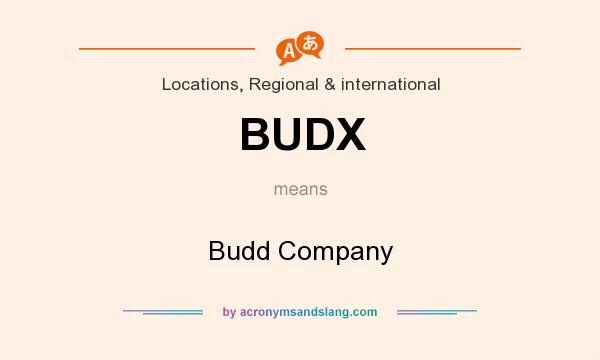 What does BUDX mean? It stands for Budd Company