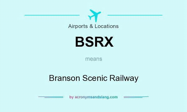What does BSRX mean? It stands for Branson Scenic Railway