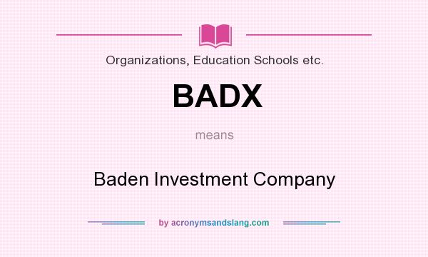 What does BADX mean? It stands for Baden Investment Company