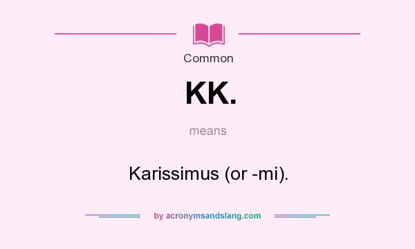What does KK. mean? It stands for Karissimus (or -mi).
